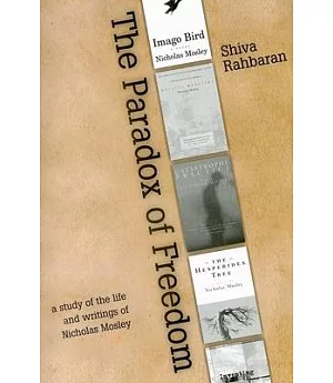 The Paradox of Freedom: A Study of Nicholas Mosley’s Intellectual Development in His Novels and Other Writings