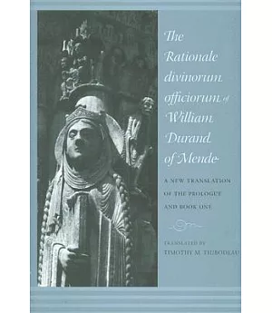 The Rationale Divinorum Officiorum of William Durand of Mende: A New Translation of the Prologue and Book One