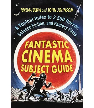 Fantastic Cinema Subject Guide: A Topical Index to 2,500 Horror, Science Fiction, and Fantasy Films