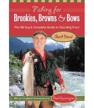 Fishing for Brookies, Browns and Bows: The Old Guy’s Complete Guide to Catching Trout