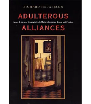 Adulterous Alliances: Home, State, and History in Early Modern European Drama and Painting