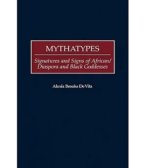 Mythatypes: Signatures and Signs of African/Diaspora and Black Goddesses