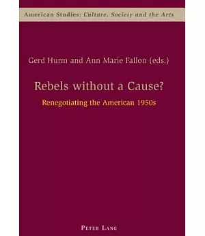 Rebels Without a Cause?: Renegotiating the American 1950s