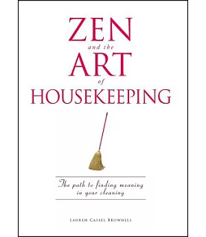 Zen and the Art of Housekeeping: The Path to Finding Meaning in Your Cleaning