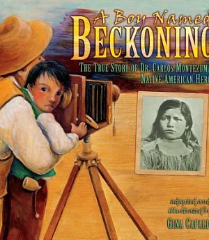 A Boy Named Beckoning: The True Story of Dr. Carlos Montezuma, Native American Hero