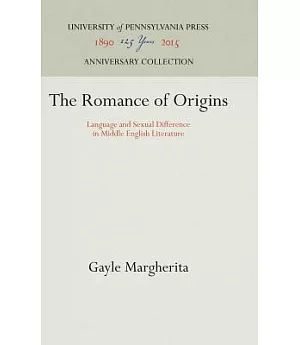 The Romance of Origins: Language and Sexual Difference in Middle English Literature