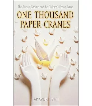 One Thousand Paper Cranes: The Story of Sadako and the Children’s Peace Statue