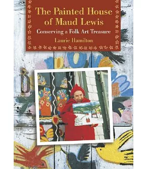 The Painted House of Maud Lewis: Conserving a Folk Art Treasure