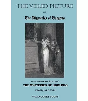 The Veiled Picture; Or, the Mysteries of Gorgono, the Appennien Castle of Signor Androssi: A Romance of the Sixteenth Century