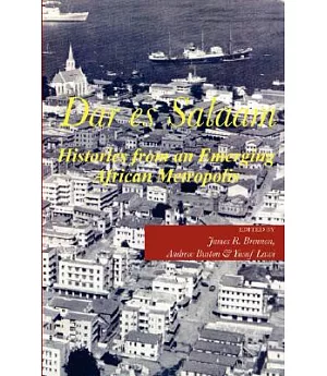 Dar es Salaam: Histories from an Emerging African Metropolis