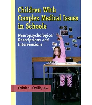 Children with Complex Medical Issues in Schools: Neuropsychological Descriptions and Interventions