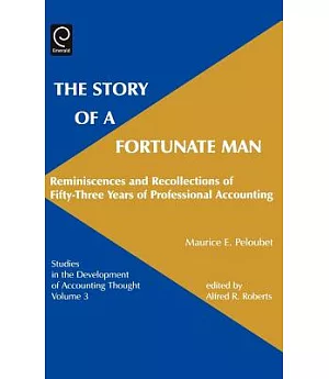 The Story of a Fortunate Man: Reminiscences and Recollections of Fifty-Three Years of Professional Accounting