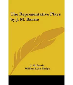 The Representative Plays by J. M. Barrie