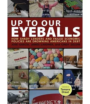 Up to Our Eyeballs: How Shady Lenders and Failed Economic Policies are Drowning Americans in Debt