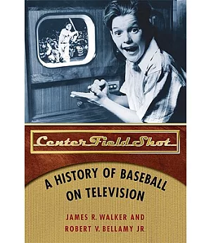 Center Field Shot: A History of Baseball on Television