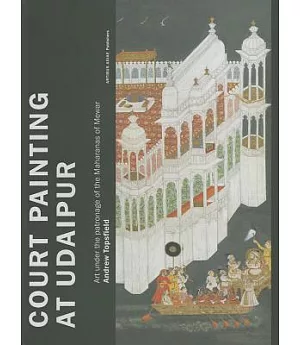 Court Painting at Udaipur: Art Under the Patronage of the Maharanas of Mewar