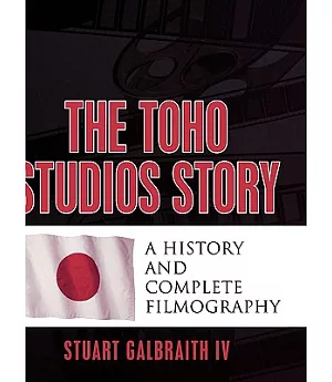 The Toho Studios Story: A History and Complete Filmography