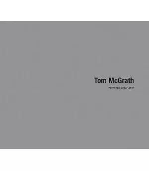 Tom McGrath: Paintings 2002-2007