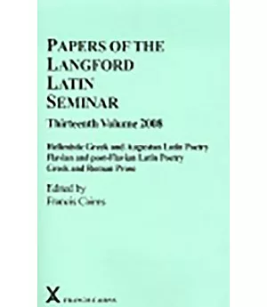 Papers of the Langford Latin Seminar: Hellenistic Greek and Augustan Latin Poetry; Flavian and post-Flavian Latin Poetry; Greek