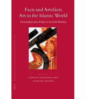 Facts and Artefacts: Art in the Islamic World, Festschrift for Jens Kroger on His 65th Birthday