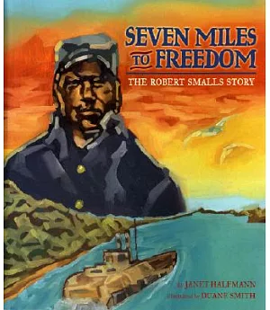 Seven Miles to Freedom: The Robert Smalls Story