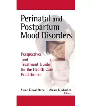 Perinatal and Postpartum Mood Disorders: Perspectives and Treatment Guide for the Health Care Practitioner