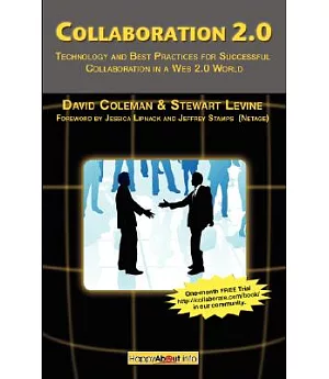 Collaboration 2.0: Technology and Best Practices for Successful Collaboration in a Web 2.0 World