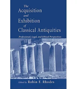 The Acquisition and Exhibition of Classical Antiquities: Professional, Legal, and Ethical Perspectives