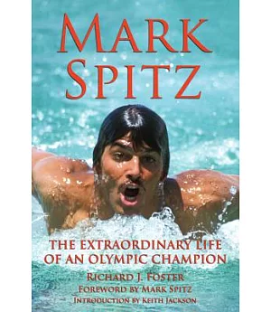 Mark Spitz: The Extraordinary Life of an Olympic Champion