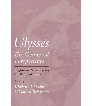 Ulysses En-Gendered Perspectives: Eighteen New Essays on the Episodes