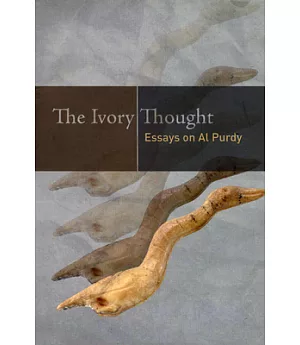 The Ivory Thought: Essays on Al Purdy