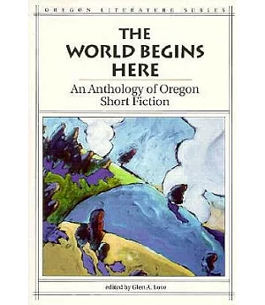 The World Begins Here: An Anthology of Oregon Short Fiction