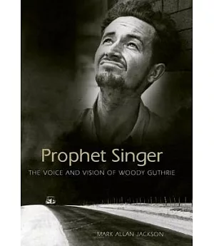 Prophet Singer: The Voice and Vision of Woody Guthrie