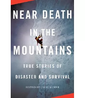 Near Death in the Mountains: True Stories of Disaster and Survival