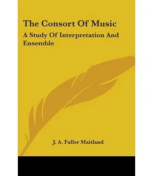 The Consort of Music: A Study of Interpretation And Ensemble