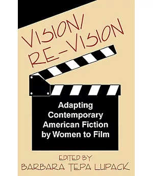 Vision/Re-Vision: Adapting Contemporary American Fiction by Women to Film