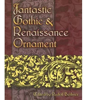 Fantastic Gothic & Renaissance Ornament