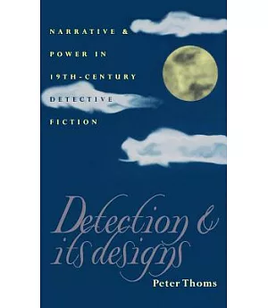 Detection & Its Designs: Narrative & Power in 19th Century Detective Fiction