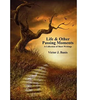 Life & Other Passing Moments: A Collection of Short Writings