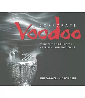 Corporate Voodoo: Principles for Business Mavericks and Magicians