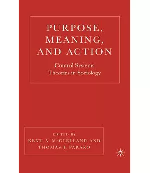 Purpose, Meaning, And Action: Control Systems Theories In Sociology