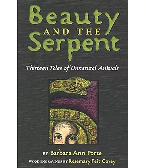 Beauty and the Serpent: Thirteen Tales of Unnatural Animals