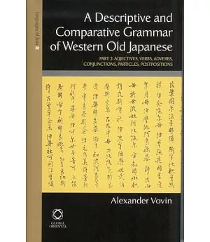 A Descriptive and Comparative Grammar of Western Old Japanese: Adjectives, Verbs, Adverbs, Conjunctions, Particles, Postposition