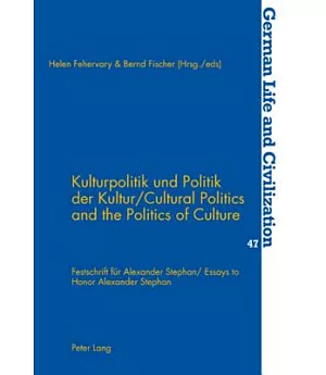 Kulturpolitik Und Politik Der Kultur/ Cultural Politics and the Politics of Culture: Festschrift Fur Alexander Stephan/ Essays t