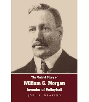 The Untold Story of William G. Morgan: Inventor of Volleyball