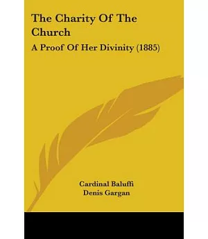 The Charity Of The Church: A Proof of Her Divinity