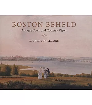 Boston Beheld: Antique Town and Country Views