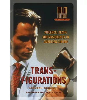 Transfigurations: Violence, Death and Masculinity in American Cinema