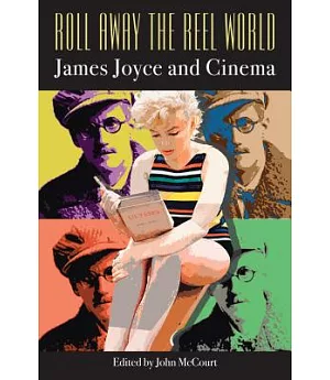 Roll Away the Reel World: James Joyce and Cinema