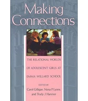 Making Connections: The Relational Worlds of Adolescent Girls at Emma Willard School